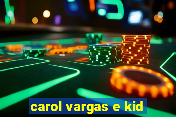 carol vargas e kid